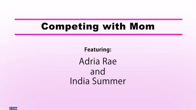 Adria Rae, India Summer - Competing With Mom - MomsTeachSex