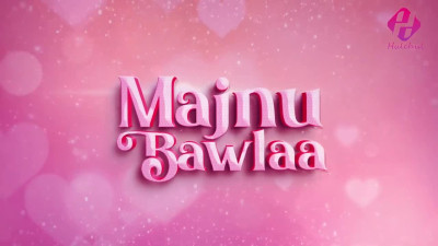 (Hulchul) Majnu Bawlaa S01E02