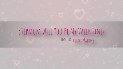 Alexis Malone - Stepmom, Will You Be My Valentine ?