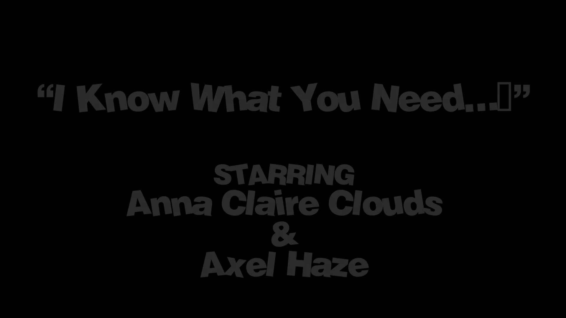 Anna Claire Clouds - I Know What You Need... - ePornhubs