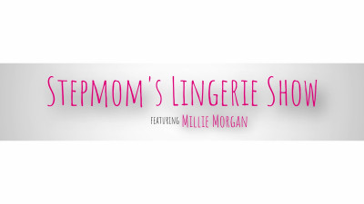 Millie Morgan - Stepmoms Lingerie Show - S6E4