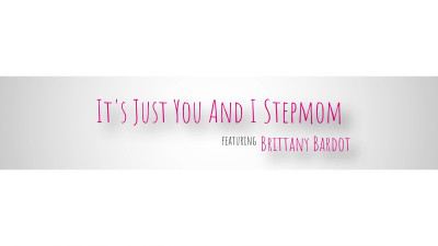 Its Just You And I Stepmom