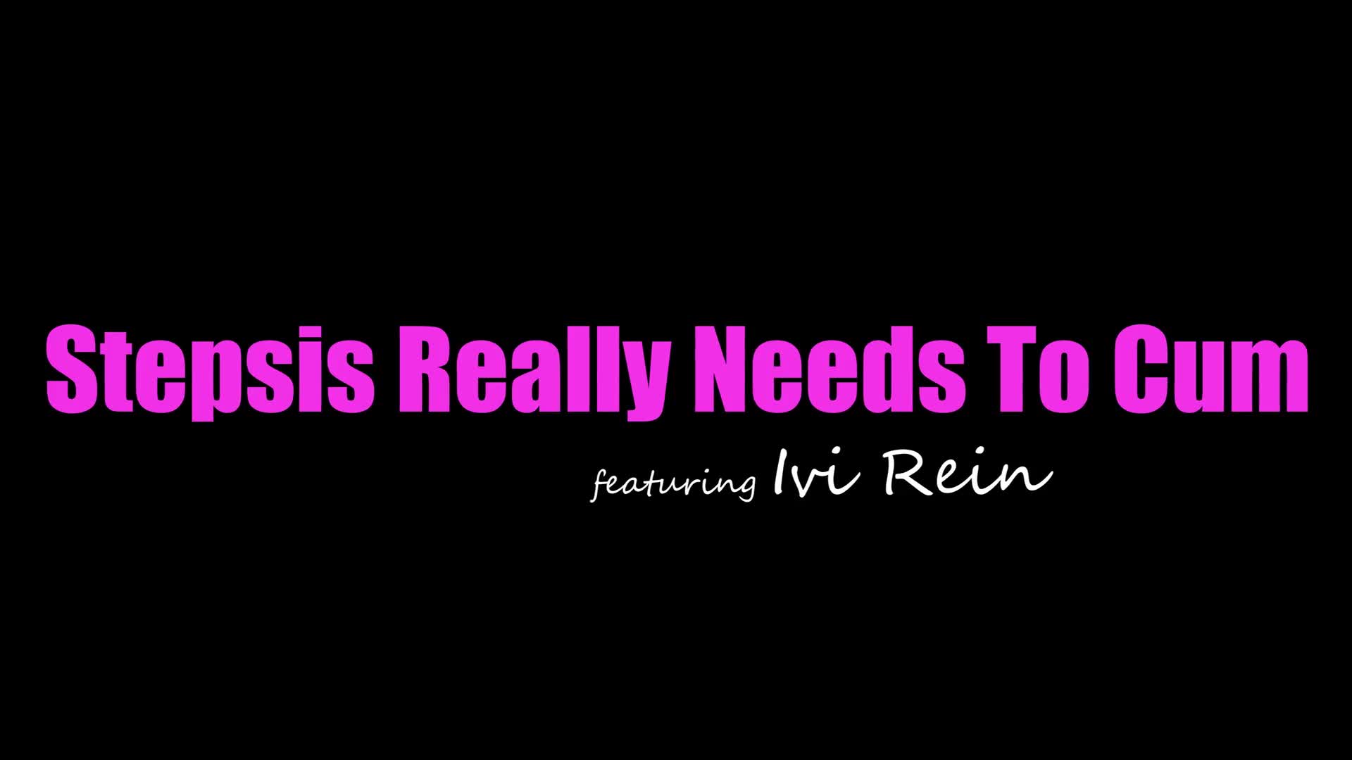 Ivi Rein - Stepsis Really Needs To Cum - S29E1 - ePornhubs