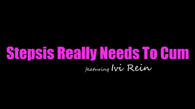 Ivi Rein - Stepsis Really Needs To Cum - S29E1