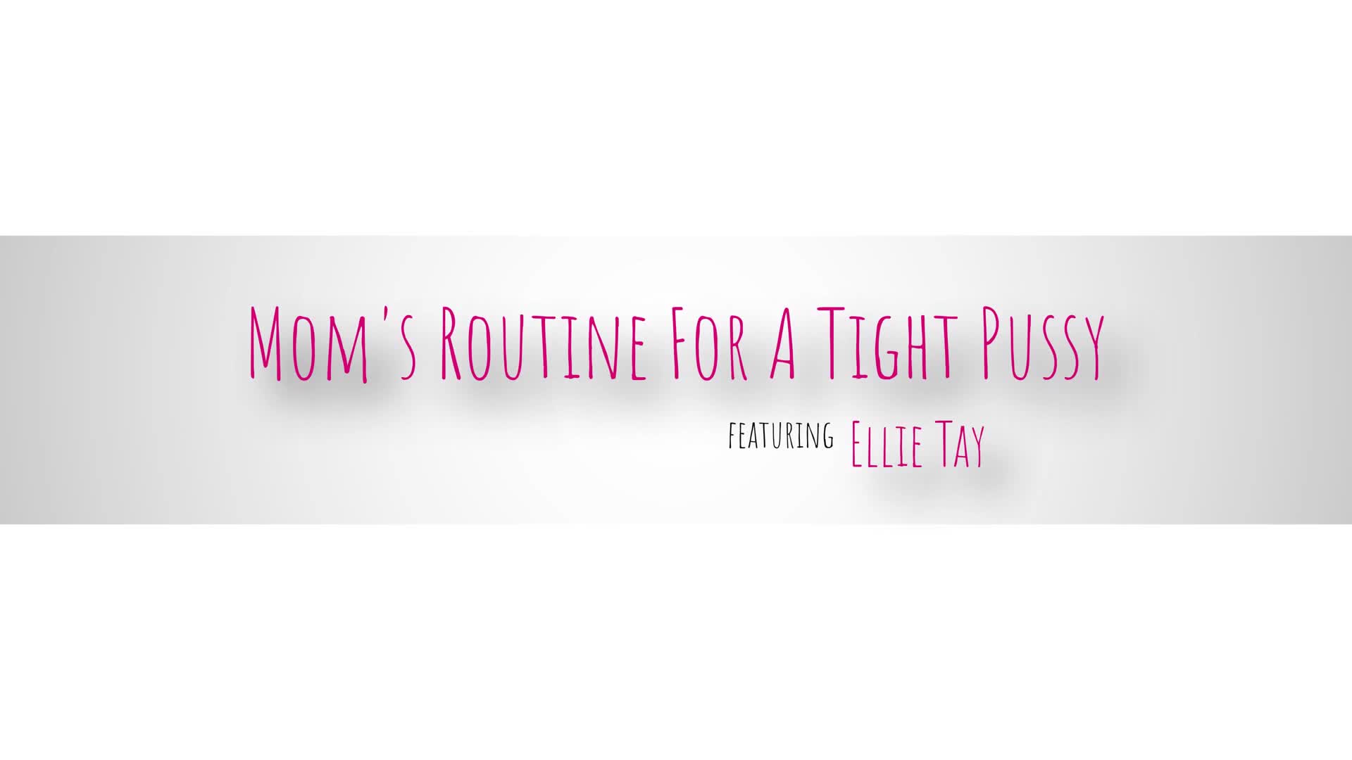 Moms Routine For A Tight Pussy - ePornhubs