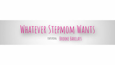 Brooke Barclays - Whatever Stepmom Wants