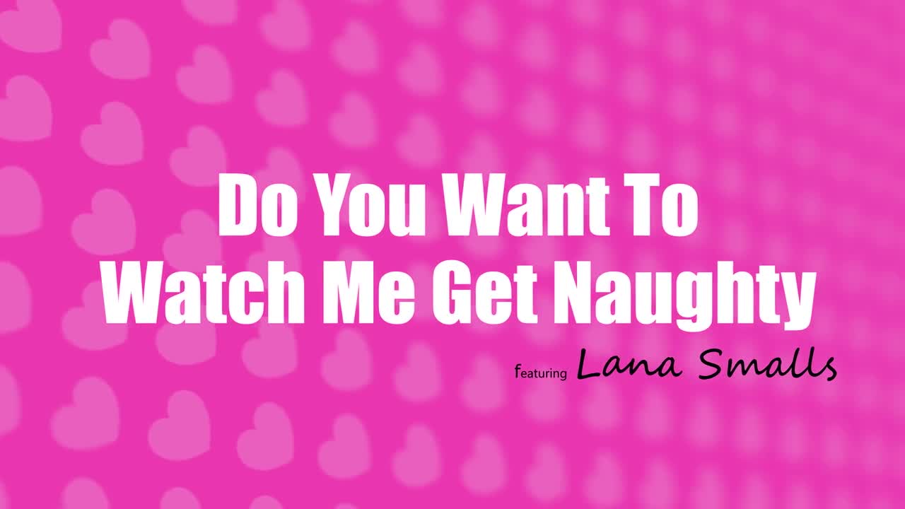 Lana Smalls - Do You Want To Watch Me Get Naughty - ePornhubs