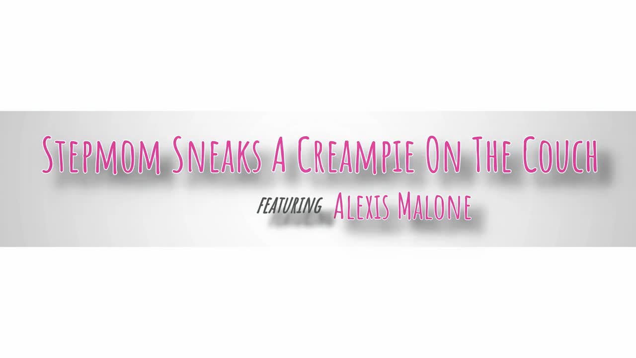 Alexis Malone - Stepmom Sneaks A Creampie On The Couch - S4:E5 - ePornhubs