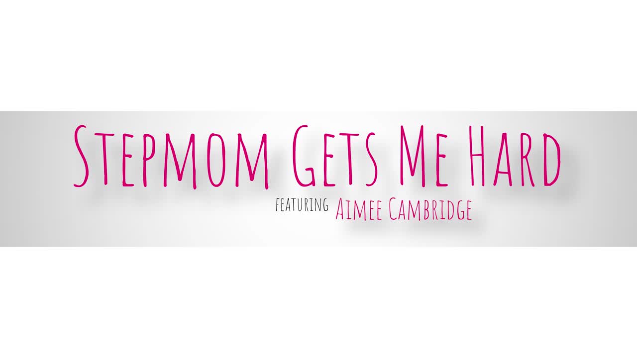 Aimee Cambridge - Stepmom Gets Me Hard in 4k - ePornhubs