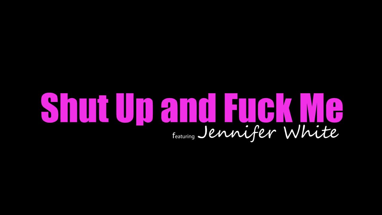 Jennifer White - Shut Up And Fuck Me 2 - ePornhubs