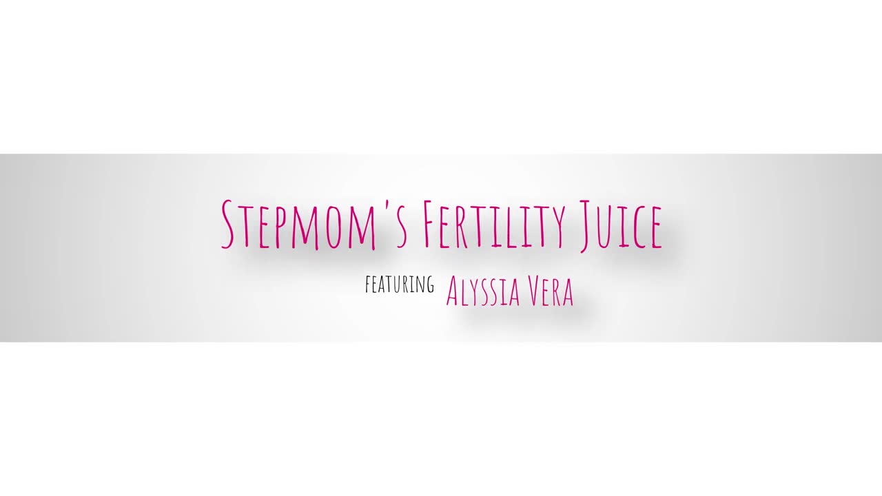 Alyssia Vera - Stepmoms Fertility Juice! - ePornhubs