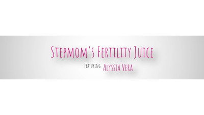 Alyssia Vera - Stepmoms Fertility Juice!