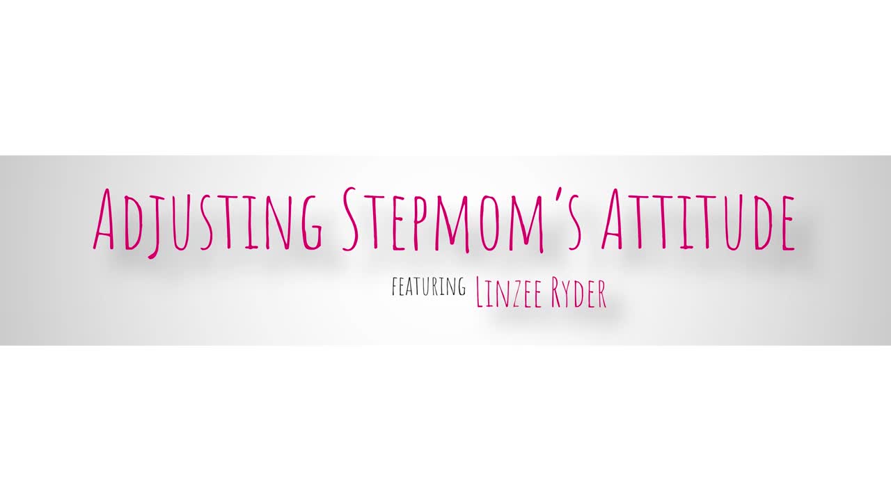 Linzee Ryder - Adjusting Stepmoms Attitude [PORNSEED.NET] - ePornhubs