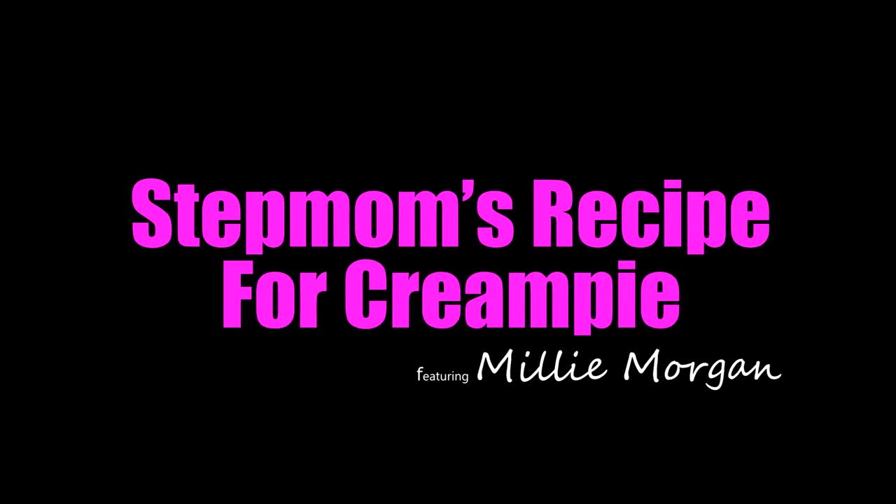 Millie Morgan - Stepmoms Recipe For Creampie [PORNSEED.NET] - ePornhubs