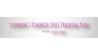 Alexis James - Stepmoms Pumpkin Spice Training Plan